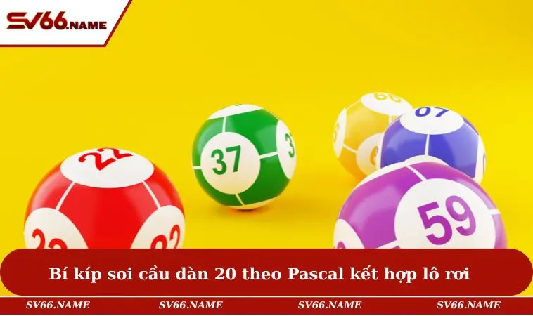 Bí kíp soi cầu dàn 20 theo Pascal kết hợp lô rơi