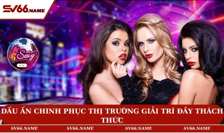 Dấu ấn chinh phục thị trường giải trí đầy thách thức