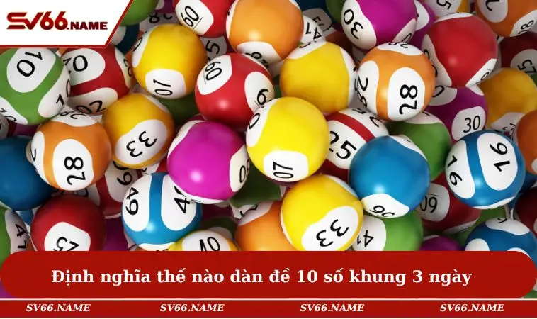 Định nghĩa thế nào dàn đề 10 số khung 3 ngày