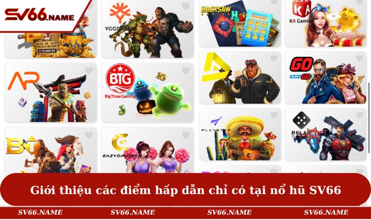 Giới thiệu các điểm hấp dẫn chỉ có tại nổ hũ SV66