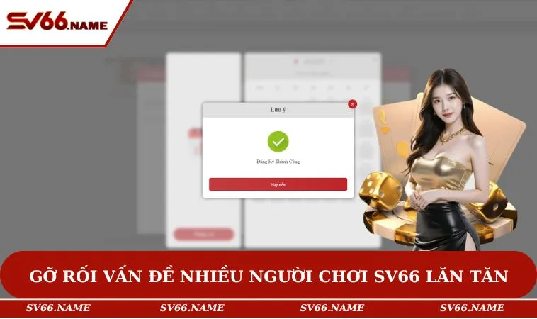Gỡ rối vấn đề nhiều người chơi SV66 lăn tăn