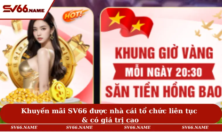 Khuyến mãi SV66 được nhà cái tổ chức liên tục & có giá trị cao