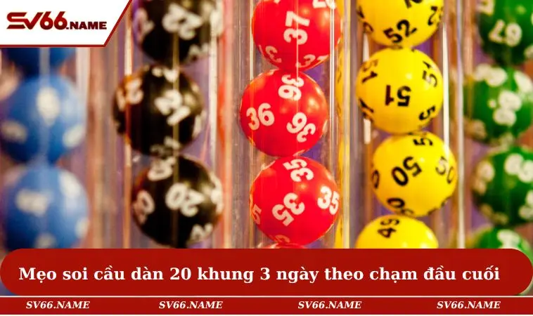 Mẹo soi cầu dàn 20 khung 3 ngày theo chạm đầu cuối