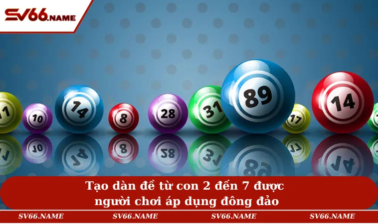 Tạo dàn đề từ con 2 đến 7 được người chơi áp dụng đông đảo